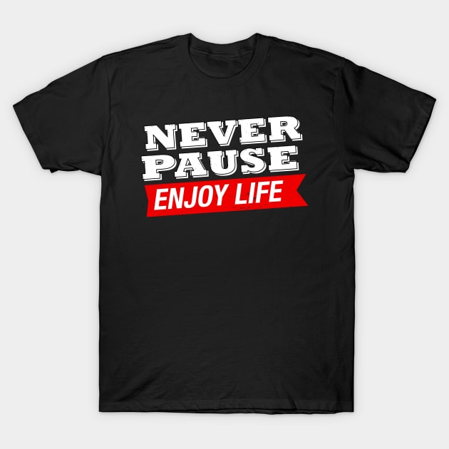 Never Puase T-Shirt by Fusion Designs